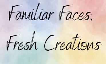 Familiar Faces, Fresh Creations